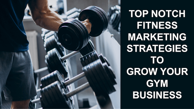 Top Notch Fitness Marketing Strategies to Grow Your Gym Business Top Notch Fitness Marketing Strategies to Grow Your Gym Business